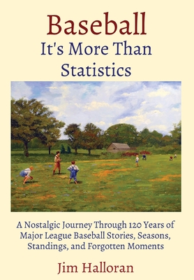 Baseball: It's More Than Statistics: A Nostalgic Journey Through 120 Years of Major League Baseball Stories, Seasons, Standings, Cover Image