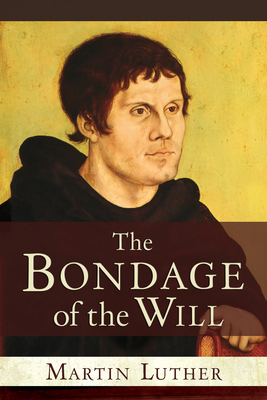 The Bondage of the Will By Martin Luther Cover Image