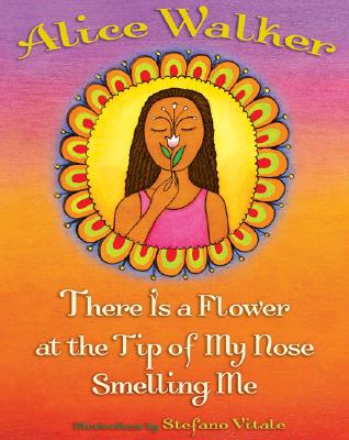 There Is a Flower at the Tip of My Nose Smelling Me By Alice Walker, Stefano Vitale (Illustrator) Cover Image