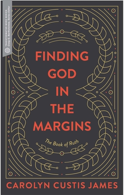 Finding God in the Margins: The Book of Ruth (Transformative Word) By Carolyn Custis James, Craig G. Barthomoew (Editor) Cover Image