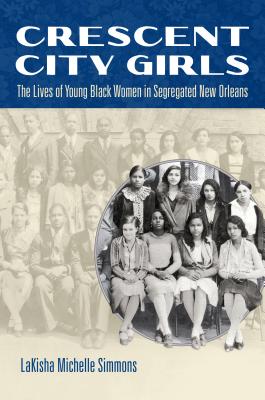 Crescent City Girls: The Lives of Young Black Women in Segregated New Orleans (Gender and American Culture) Cover Image