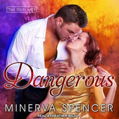 Dangerous (Outcasts #1) By Minerva Spencer, Heather Wilds (Read by) Cover Image
