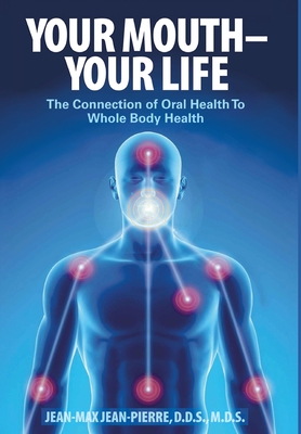 Your Mouth - Your Life: The Connection of Oral Health To Whole Body Health Cover Image