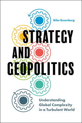 Strategy and Geopolitics: Understanding Global Complexity in a Turbulent World Cover Image