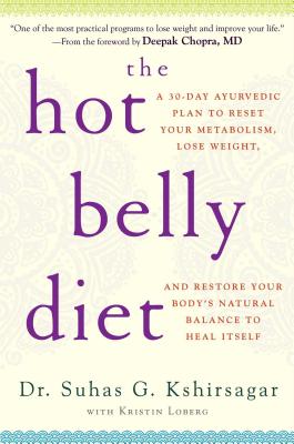 The Hot Belly Diet: A 30-Day Ayurvedic Plan to Reset Your Metabolism, Lose Weight, and Restore Your Body's Natural Balance to Heal Itself Cover Image