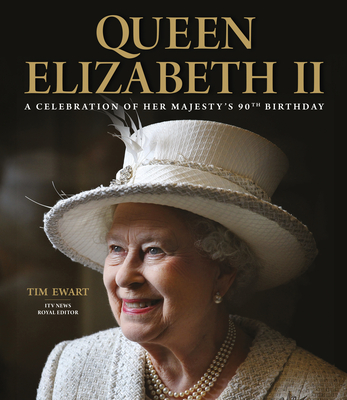 Queen Elizabeth II: A Celebration of Her Majesty's 90th Birthday Cover Image