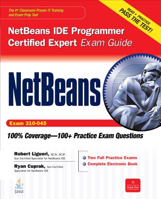 NetBeans IDE Programmer Certified Expert Exam Guide (Exam 310-045) [With CDROM] Cover Image