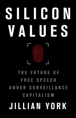 Silicon Values: The Future of Free Speech Under Surveillance Capitalism By Jillian C. York Cover Image