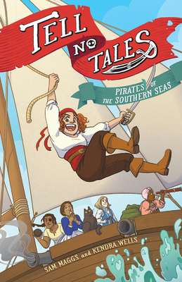 Tell No Tales: Pirates of the Southern Seas By Sam Maggs, Kendra Wells (Illustrator) Cover Image
