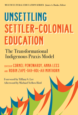Unsettling Settler-Colonial Education: The Transformational Indigenous Praxis Model (Multicultural Education)
