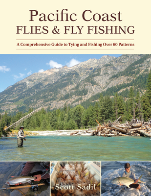 Pacific Coast Flies & Fly Fishing: A Comprehensive Guide to Tying and  Fishing Over 60 Patterns (Paperback)