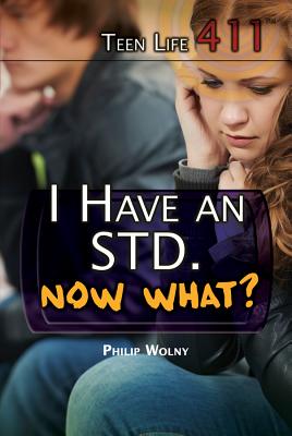 I Have an Std. Now What? (Teen Life 411) Cover Image