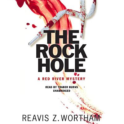 The Rock Hole (Red River Mysteries (Audio) #1) By Reavis Z. Wortham, Traber Burns (Read by) Cover Image