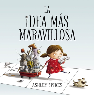 La idea más maravillosa / The Most Magnificent Thing By Ashley Spires Cover Image