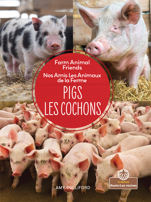 Pigs (Les Cochons) Bilingual Eng/Fre (Nos Amis les Animaux de la Ferme (Farm Animal Friends) Bilingual)