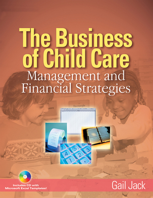 The Business of Child Care: Management and Financial Strategies By Gail H. Jack Cover Image