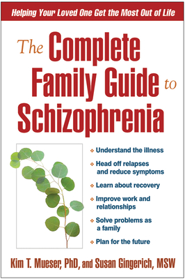 The Complete Family Guide to Schizophrenia: Helping Your Loved One Get the Most Out of Life By Kim T. Mueser, PhD, Susan Gingerich, MSW Cover Image