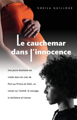 Le cauchemar dans l'innocence: Une jeune étudiante est violée dans les rues de Port-au-Prince en Haïti, un roman sur l'amitié. le courage, la résilie By Sheila Guilloux Cover Image