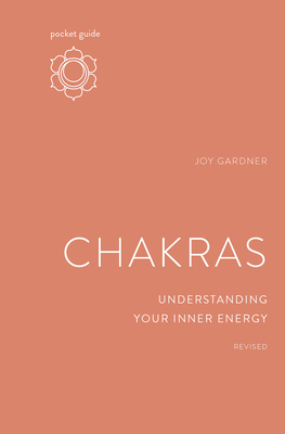 Pocket Guide to Chakras, Revised: Understanding Your Inner Energy (The Mindful Living Guides) By Joy Gardner Cover Image