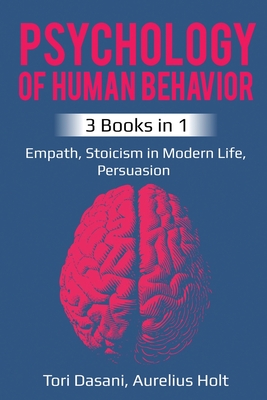 Psychology of Human Behavior: 3 Books in 1 - Empath, Stoicism in Modern Life, Persuasion By Tori Dasani, Aureluis Holt Cover Image