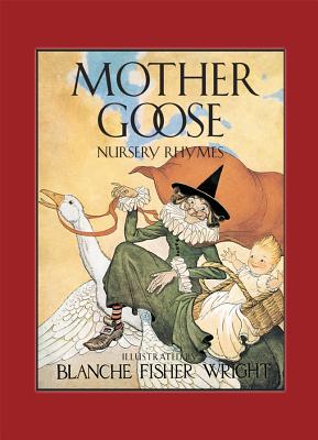 Mother Goose Nursery Rhymes By Blanche Fisher Wright Cover Image