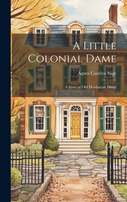A Little Colonial Dame; a Story of Old Manhattan Island Cover Image