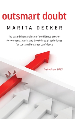 Outsmart Doubt: The data-driven analysis of confidence erosion for women at work, and breakthrough techniques for sustainable career c Cover Image