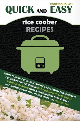 Quick And Easy Rice Cooker Recipes: Learn How to Cook Delicious Rice Meals with This Complete Cookbook for Beginners! Discover How to Lose Weight With Cover Image