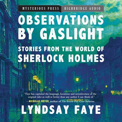 Observations by Gaslight: Stories from the World of Sherlock Holmes By Lyndsay Faye, Dan Calley (Read by), Polly Lee (Read by) Cover Image