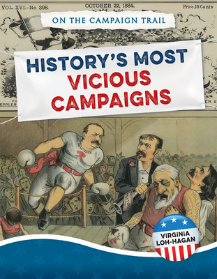 History's Most Vicious Campaigns (On the Campaign Trail)