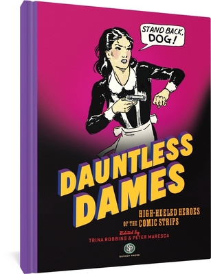 Dauntless Dames: High-Heeled Heroes of the Comic Strips By Trina Robbins (Editor), Peter Maresca (Editor) Cover Image