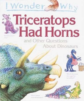 I Wonder Why Triceratops Had Horns: and Other Questions about Dinosaurs Cover Image