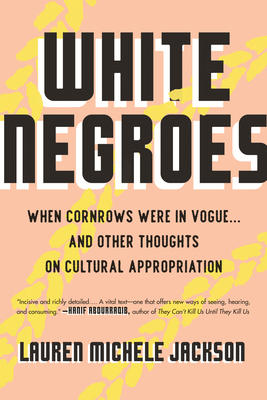 White Negroes: When Cornrows Were in Vogue ... and Other Thoughts on Cultural Appropriation Cover Image