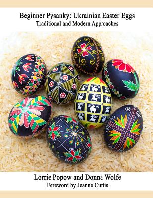 Beginner Pysanky: Ukrainian Easter Eggs By Lorrie Popow, Donna Wolfe Cover Image