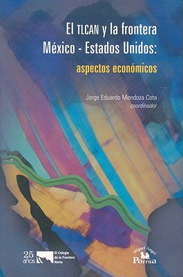 Tlcan y La Frontera M'Xico-Estados Unidos: Aspectos Econmicos, El. Cover Image