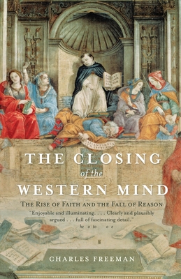 The Closing of the Western Mind: The Rise of Faith and the Fall of Reason Cover Image