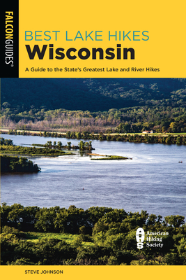 Best Lake Hikes Wisconsin: A Guide to the State's Greatest Lake and River Hikes By Steve Johnson Cover Image