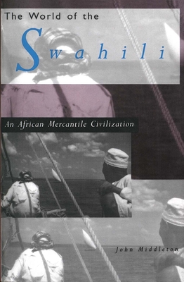 The World of the Swahili: An African Mercantile Civilization Cover Image
