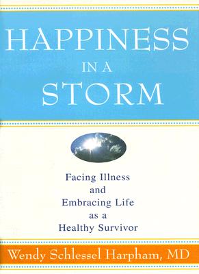 Happiness in a Storm: Facing Illness and Embracing Life as a Healthy Survivor