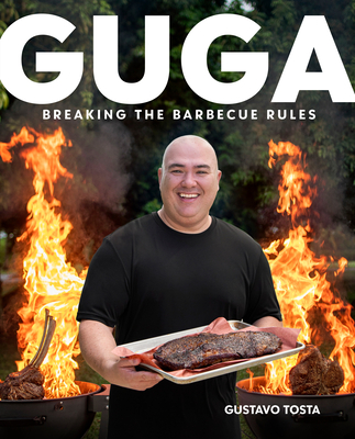 Guga: Breaking the Barbecue Rules By Gustavo Tosta Cover Image