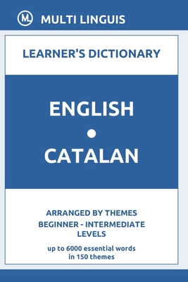 English-Catalan Learner's Dictionary (Arranged by Themes, Beginner - Intermediate Levels) (Catalan Language)