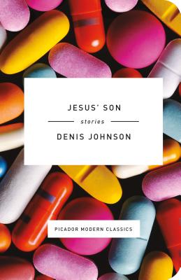 Jesus' Son: Stories (Picador Modern Classics #3)