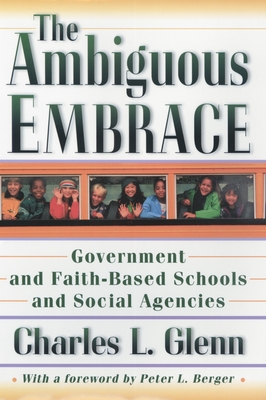 The Ambiguous Embrace: Government and Faith-Based Schools and Social Agencies (New Forum Books #26)