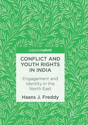 Conflict and Youth Rights in India: Engagement and Identity in the North East Cover Image