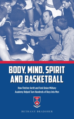 Body, Mind, Spirit and Basketball: How Fletcher Arritt and Fork Union Military Academy Helped Turn Hundreds of Boys Into Men Cover Image