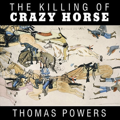 The Killing of Crazy Horse Lib/E By Thomas Powers, John Pruden (Read by) Cover Image