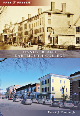 Hanover and Dartmouth College (Past and Present) By Frank Jay Barrett Jr Cover Image