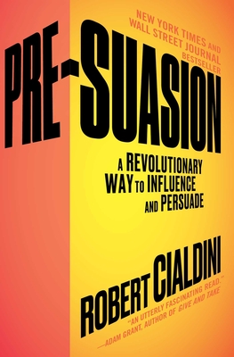 Pre-Suasion: A Revolutionary Way to Influence and Persuade By Robert Cialdini, Ph.D. Cover Image
