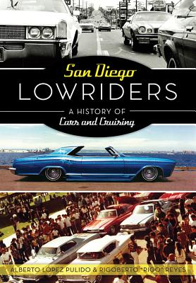 San Diego Lowriders: A History of Cars and Cruising (American Heritage) By Reyes Cover Image