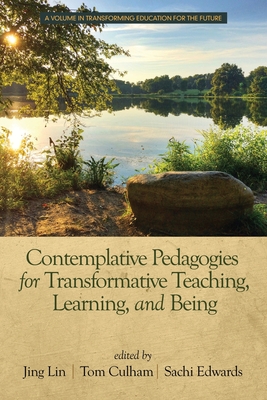 Contemplative Pedagogies for Transformative Teaching, Learning, and Being (Transforming Education for the Future)